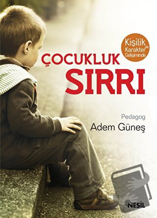 Kişilik ve Karakter Gelişiminde Çocukluk Sırrı - Adem Güneş - Nesil Ya