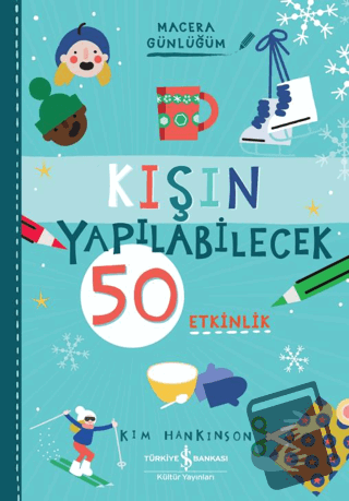 Kışın Yapılabilecek 50 Etkinlik - Macera Günlüğüm - Kim Hankinson - İş