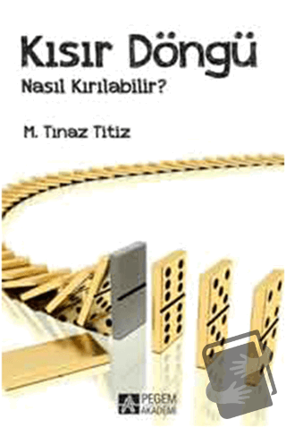 Kısır Döngü Nasıl Kırılabilir? - M. Tınaz Titiz - Pegem Akademi Yayınc