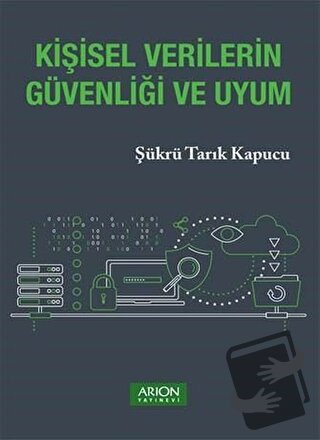 Kişisel Verilerin Güvenliği ve Uyum - Şükrü Tarık Kapucu - Arion Yayın