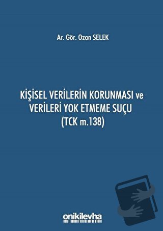 Kişisel Verilerin Korunması ve Verileri Yok Etmeme Suçu (TCK m.138) - 