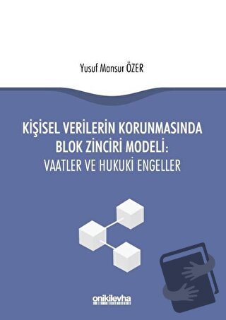 Kişisel Verilerin Korunmasında Blok Zinciri Modeli: Vaatler ve Hukuki 