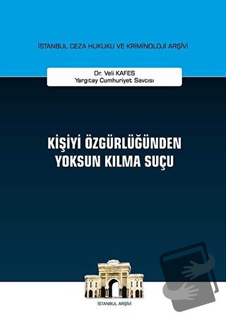 Kişiyi Özgürlüğünden Yoksun Kılma Suçu (Ciltli) - Veli Kafes - On İki 