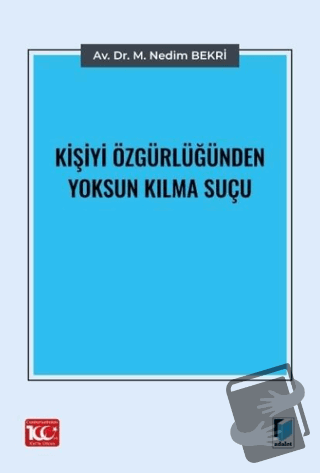 Kişiyi Özgürlüğünden Yoksun Kılma Suçu - M. Nedim Bekri - Adalet Yayın