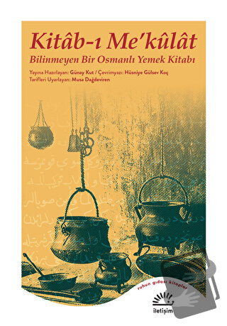 Kitab-ı Me’külat - Bilinmeyen Bir Osmanlı Yemek Kitabı - Güney Kut - İ