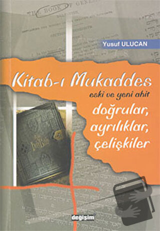 Kitab-ı Mukaddes Doğrular, Ayrılıklar, Çelişkiler - Yusuf Ulucan - Değ