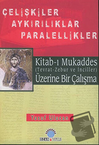 Kitab-ı Mukaddes Üzerine Bir Çalışma Çelişkiler Aykırılıklar Paralelli