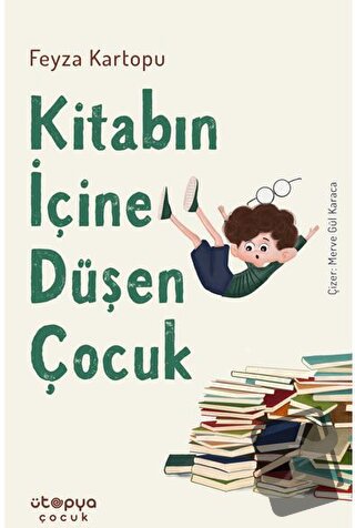 Kitabın İçine Düşen Çocuk - Feyza Kartopu - Ütopya Çocuk - Fiyatı - Yo