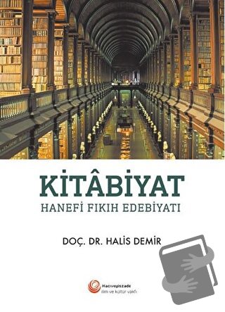 Kitabiyat - Hanefi Fıkıh Edebiyatı - Halis Demir - Hacıveyiszade İlim 