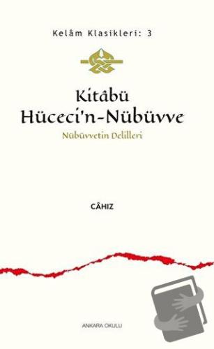 Kitabü Hüceci’n-Nübüvve - Nübüvvetin Delilleri - Cahız - Ankara Okulu 