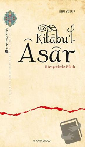 Kitabu’l-Asar - Rivayetlerle Fıkıh - Ebu Yusuf - Ankara Okulu Yayınlar