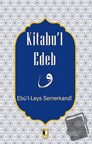 Kitabu’l Edeb - Ebü'l Leys Semerkandi - Ehil Yayınları - Fiyatı - Yoru