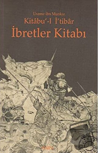 Kitabu’-l İ’tibar İbretler Kitabı - Üsame İbn Münkız - Kitabevi Yayınl