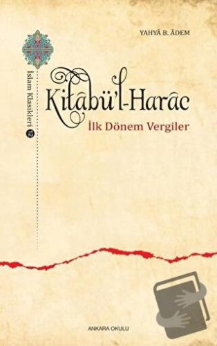 Kitabü'l-Harac / İslam Klasikleri 12 - Yahya B. Adem - Ankara Okulu Ya