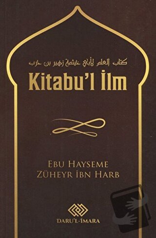 Kitabu'l İlm - Ebu Hayseme Züheyr İbn Harb - Daru'l-İmara Yayınları - 