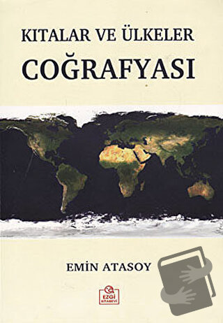 Kıtalar ve Ülkeler Coğrafyası - Emin Atasoy - Ezgi Kitabevi Yayınları 