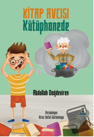 Kitap Avcısı Kütüphanede - Abdullah Dağdeviren - Luna Çocuk Yayınları 