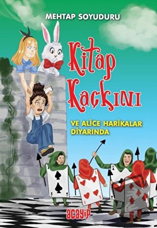 Kitap Kaçkını ve Alice Harikalar Diyarında - Mehtap Soyuduru Çiçek - A