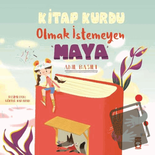 Kitap Kurdu Olmak İstemeyen Maya - Anıl Basılı - Timaş Çocuk - Fiyatı 