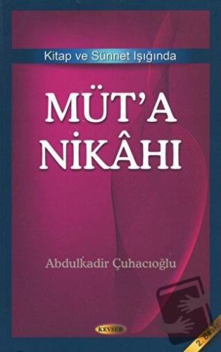 Kitap ve Sünnet Işığında Müt’a Nikahı - Abdulkadir Çuhacıoğlu - Kevser