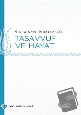 Kitap ve Sünnetin Ruhuna Göre Tasavvuf ve Hayat - Abdu'l-Bari En-Nedvi