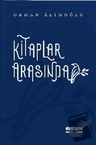 Kitaplar Arasında - Orhan Alimoğlu - Değişim Yayınları - Fiyatı - Yoru