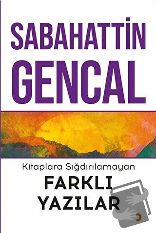 Kitaplara Sığdırılamayan Farklı Yazılar - Sabahattin Gencal - Cinius Y