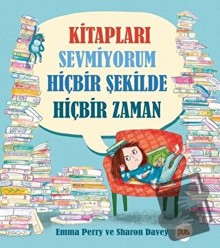 Kitapları Sevmiyorum Hiçbir Şekilde Hiçbir Zaman - Emma Perry - Pui