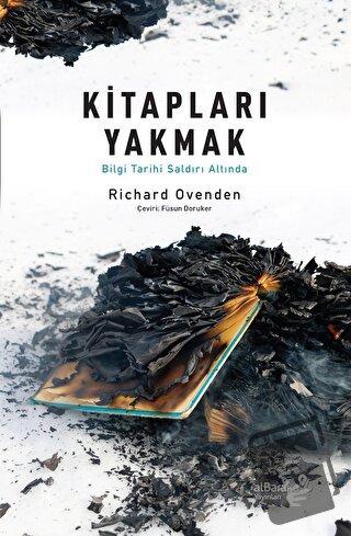 Kitapları Yakmak: Bilgi Tarihi Saldırı Altında - Richard Ovenden - Alb