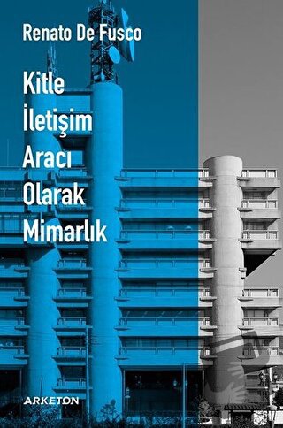 Kitle İletişim Aracı Olarak Mimarlık - Renato De Fusco - Arketon Yayın