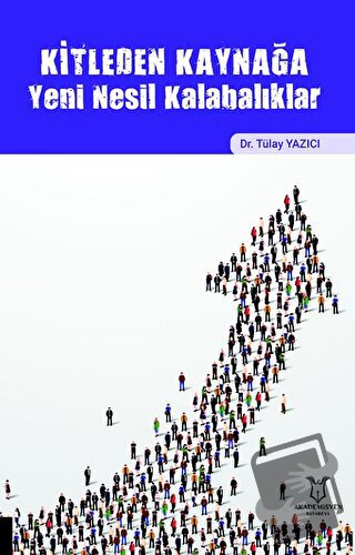 Kitleden Kaynağa Yeni Nesil Kalabalıklar - Tülay Yazıcı - Akademisyen 