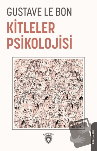 Kitleler Psikolojisi - Gustave le Bon - Dorlion Yayınları - Fiyatı - Y