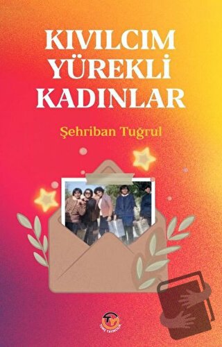 Kıvılcım Yürekli Kadınlar - Şehriban Tuğrul - Tunç Yayıncılık - Fiyatı