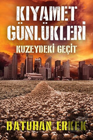 Kıyamet Günlükleri - Kuzeydeki Geçit - Batuhan Erkek - Cinius Yayınlar