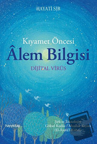 Kıyamet Öncesi Alem Bilgisi - Dijital Virüs - Hayati Sır - Hayykitap -