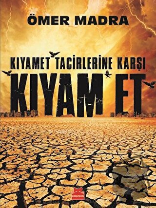 Kıyamet Tacirlerine Karşı Kıyam Et - Ömer Madra - Kırmızı Kedi Yayınev