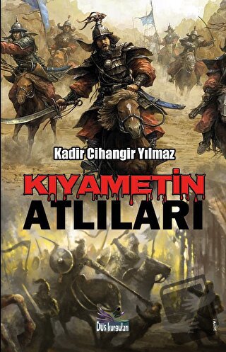 Kıyametin Atlıları - Kadir Cihangir Yılmaz - Düş Kurguları Yayıncılık 