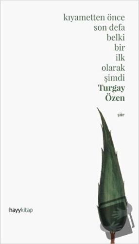 Kıyametten Önce Son Defa Belki Bir İlk Olarak Şimdi (Ciltli) - Turgay 