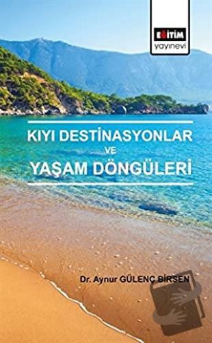 Kıyı Destinasyonlar ve Yaşam Döngüleri - Aynur Gülenç Birsen - Eğitim 