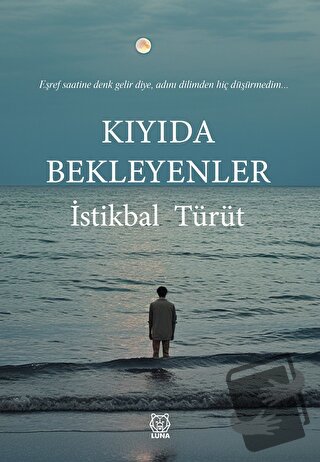 Kıyıda Bekleyenler - İstikbal Türüt - Luna Yayınları - Fiyatı - Yoruml