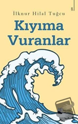 Kıyıma Vuranlar - İlknur Hilal Tuğcu - Karina Yayınevi - Fiyatı - Yoru