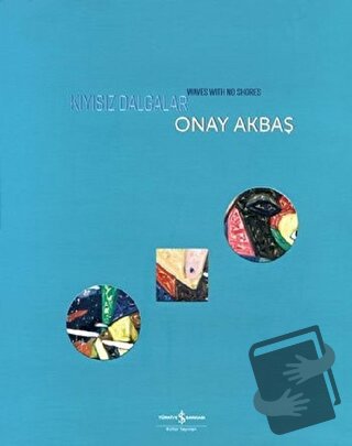 Kıyısız Dalgalar - Wawes with No Shores - Onay Akbaş - İş Bankası Kült