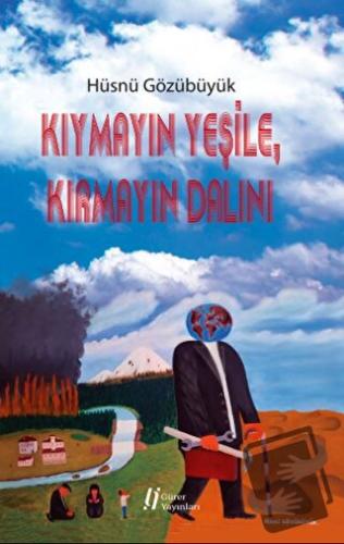 Kıymayın Yeşile, Kırmayın Dalını - Hüsnü Gözübüyük - Gürer Yayınları -