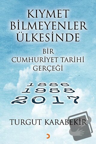 Kıymet Bilmeyenler Ülkesinde Bir Cumhuriyet Tarihi Gerçeği - Turgut Ka