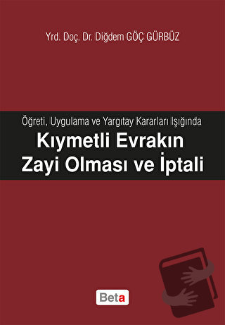 Kıymetli Evrakın Zayi Olması ve İptali - Diğdem Göç Gürbüz - Beta Yayı