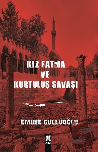 Kız Fatma ve Kurtuluş Savaşı - Emine Güllüoğlu - X10 Kitap - Fiyatı - 