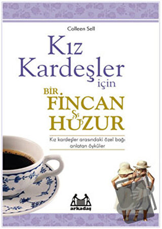 Kız Kardeşler İçin Bir Fincan Huzur - Colleen Sell - Arkadaş Yayınları