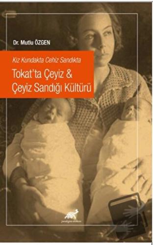 Kız Kundakta Cehiz Sandıkta Tokat’ta Çeyiz - Çeyiz Sandığı Kültürü - M