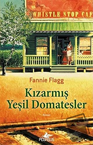 Kızarmış Yeşil Domatesler - Fannie Flagg - Pegasus Yayınları - Fiyatı 