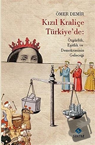 Kızıl Kraliçe Türkiye'de: Özgürlük Eşitlik ve Demokrasinin Geleceği - 